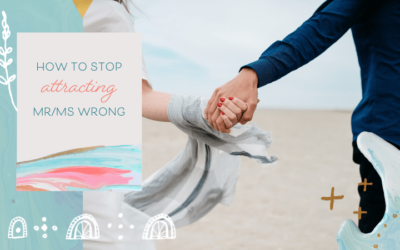 How to Stop Attracting Mr/Ms Wrong