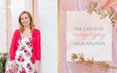 The Two Keys to Recognizing Your Intuition