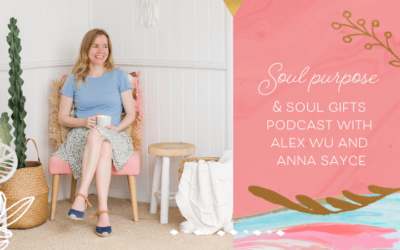 Soul Purpose & Soul Gifts Podcast with Alex Wu and Anna Sayce