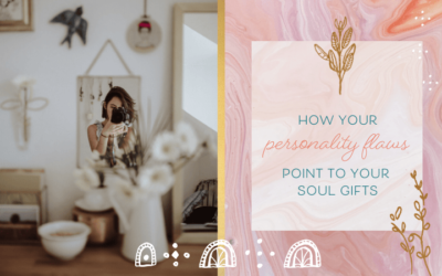 How Your Personality Flaws Point To Your Soul Gifts