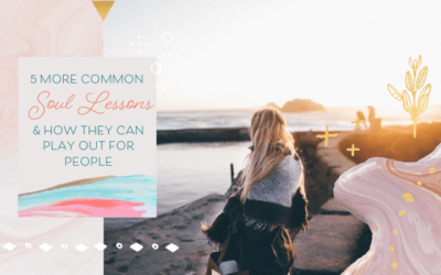 5 More Common Soul Lessons & How They Can Play Out For People