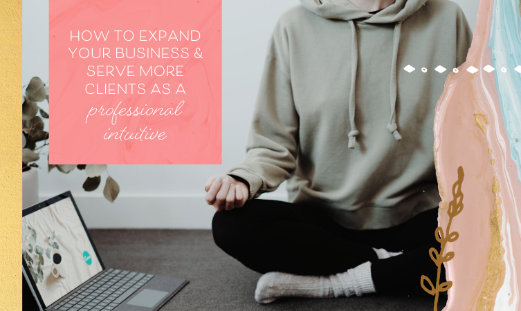 How to Expand Your Business & Serve More Clients As a Professional Intuitive