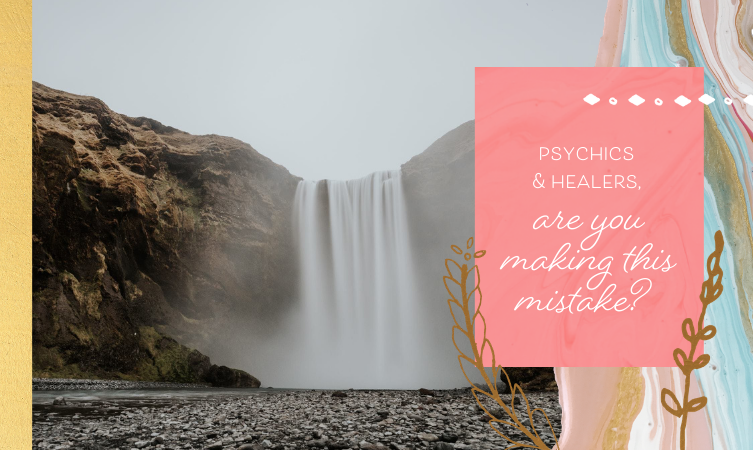psychics & healers, are you making this mistake?
