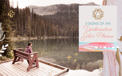 3 Signs of an Underactive Solar Plexus Chakra (& How to Fix It)