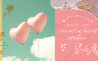 How to Fix an Overactive Heart Chakra (& 3 Signs That Yours is Overactive)