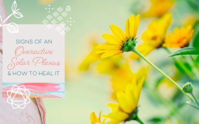 Signs of an Overactive Solar Plexus Chakra (& How to Heal This Issue)