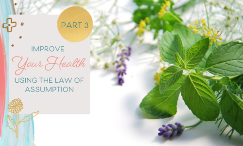 How to Improve Your Health Using the Law of Assumption — Part 3