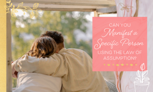 Can you Manifest a Relationship with a Specific Person Using the Law of Assumption?