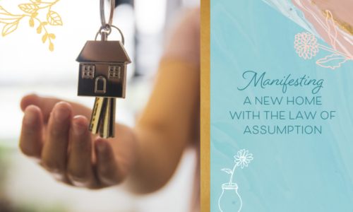 How I Manifested a New Home with the Law of Assumption (In the Exact Location I Wanted To Live In)