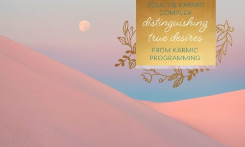 Soul vs. Karmic Complex: Distinguishing True Desires from Karmic Programming