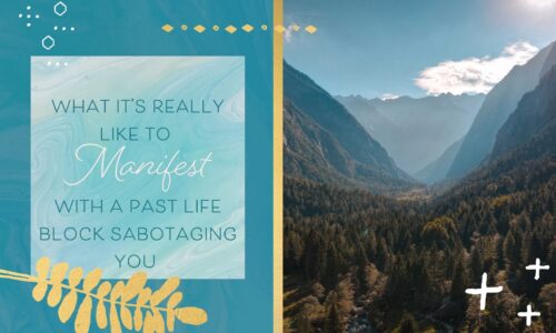 What It's Really Like to Manifest with a Past Life Block Sabotaging You
