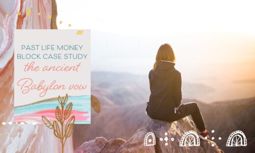 Past Life Money Block Case Study: The Ancient Babylon Vow