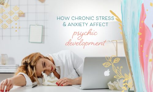 How Anxiety Affects Psychic Development (And What You Can Do About It)