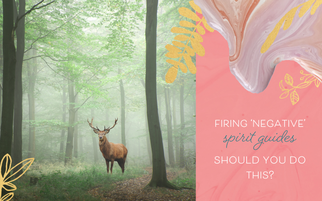 Firing ‘Negative’ Spirit Guides — Should You Do This?