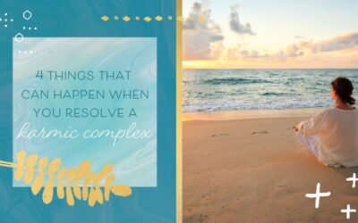 4 Things that Can Happen When You Resolve a Karmic Complex