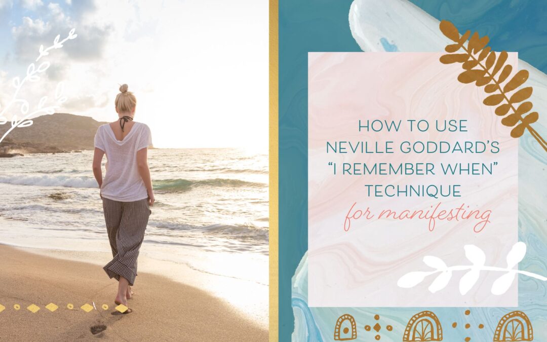 How to Use Neville Goddard’s “I Remember When” Technique for Manifesting