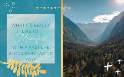 What It’s Really Like to Manifest with a Past Life Block Sabotaging You