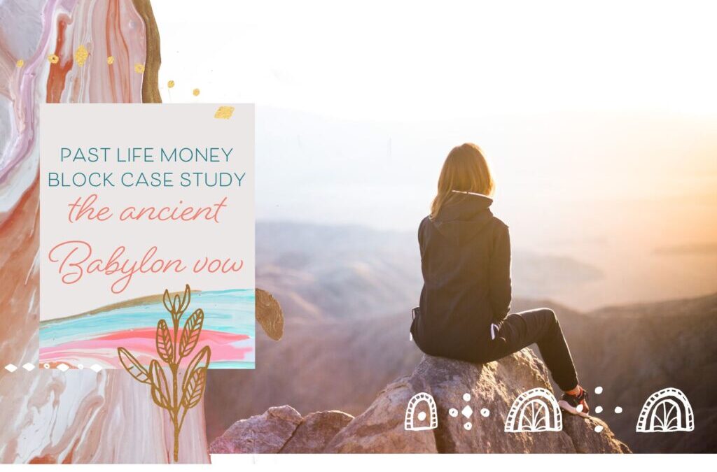 Past Life Money Block Case Study: The Ancient Babylon Vow