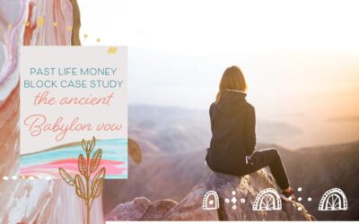Past Life Money Block Case Study: The Ancient Babylon Vow