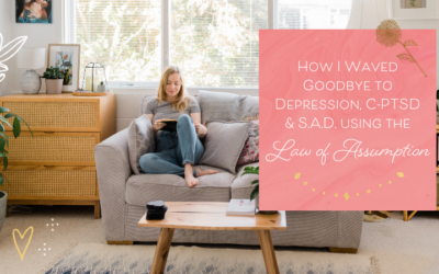 How I Waved Goodbye to Depression & S.A.D. Using the Law of Assumption