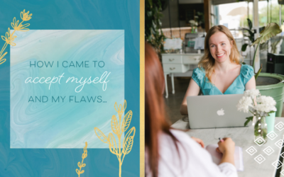 How I Came to Accept Myself & my Biggest Flaw