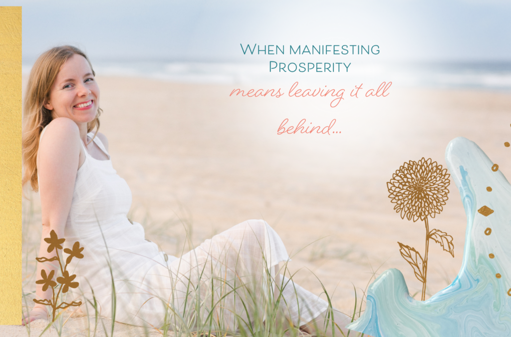When Manifesting Prosperity Means Leaving Everything Behind