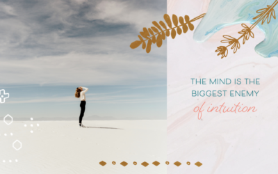 How the Mind is the Biggest Enemy of Intuition & 3 Takeaways for Psychic Developers